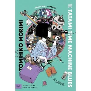 The Tatami Time Machine Blues -- Tomihiko Morimi